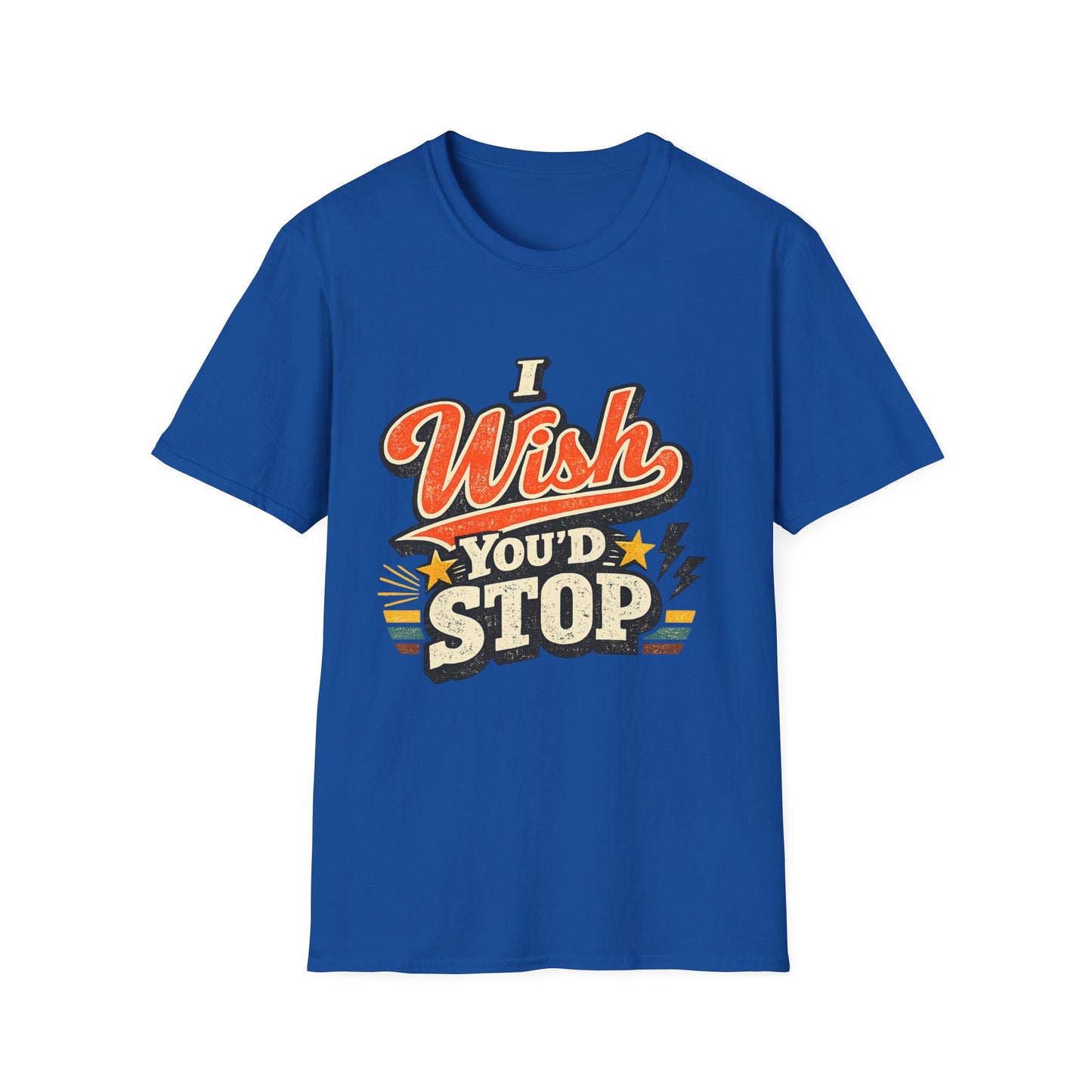 T-Shirt — "I Wish You'd Stop" Retro Graphic Tee
