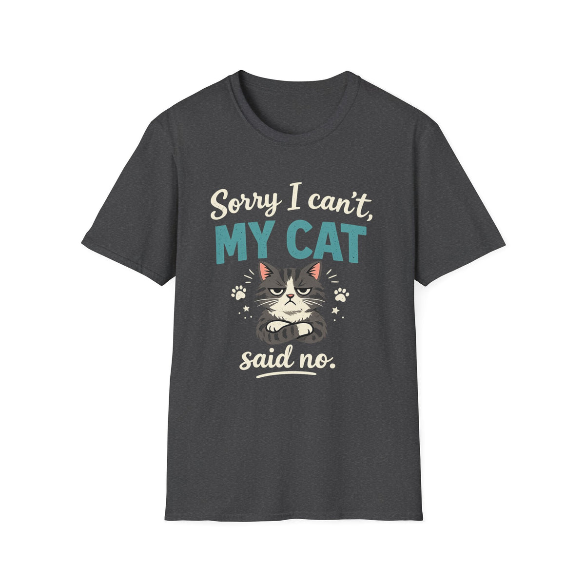 Sorry I Can't, My Cat Said No T-Shirt