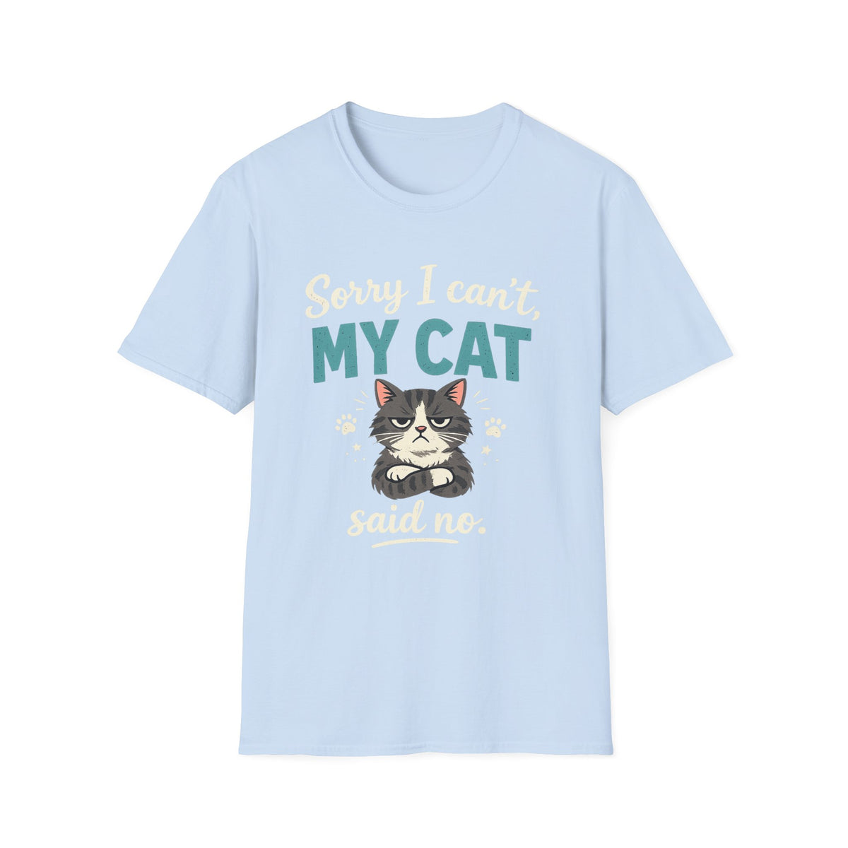 Sorry I Can't, My Cat Said No T-Shirt