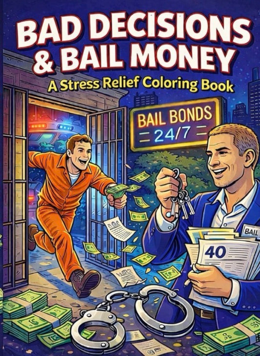 BAD DECISIONS & BAIL MONEY: AN ADULT STRESS RELIEF COLORING BOOK